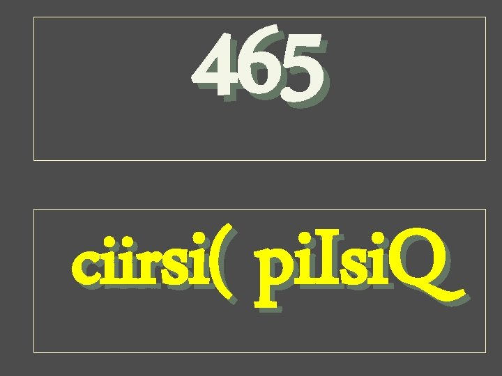 465 ciirsi( pi. Isi. Q 