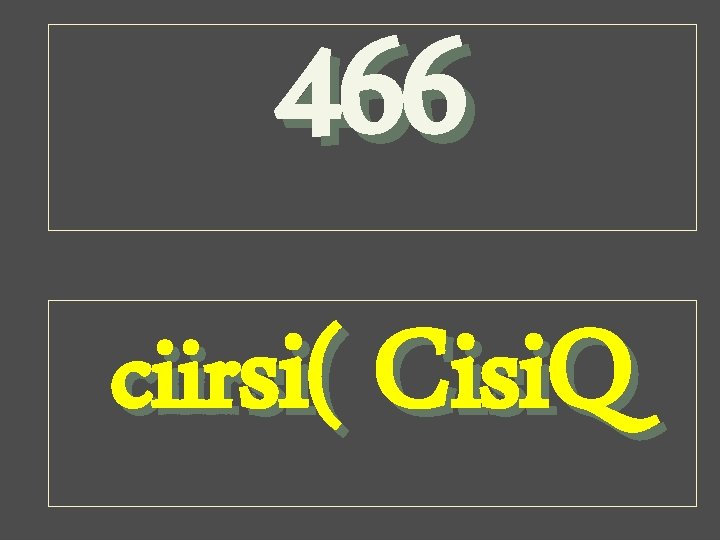 466 ciirsi( Cisi. Q 