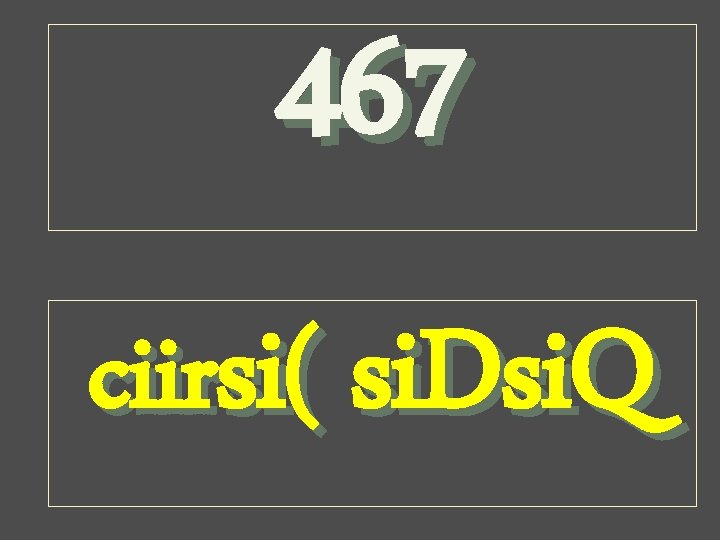 467 ciirsi( si. Dsi. Q 