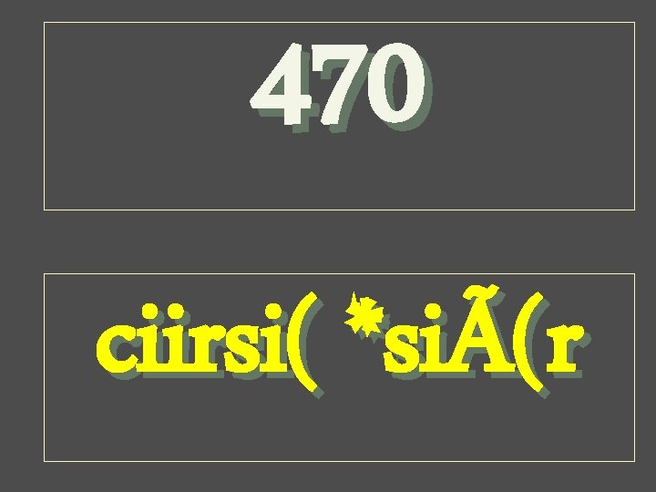 470 ciirsi( *siÃ(r 