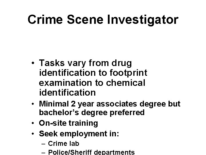 Crime Scene Investigator • Tasks vary from drug identification to footprint examination to chemical