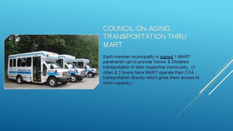 COUNCIL-ON-AGING TRANSPORTATION THRU MART Each member municipality is loaned 1 MART paratransit van to