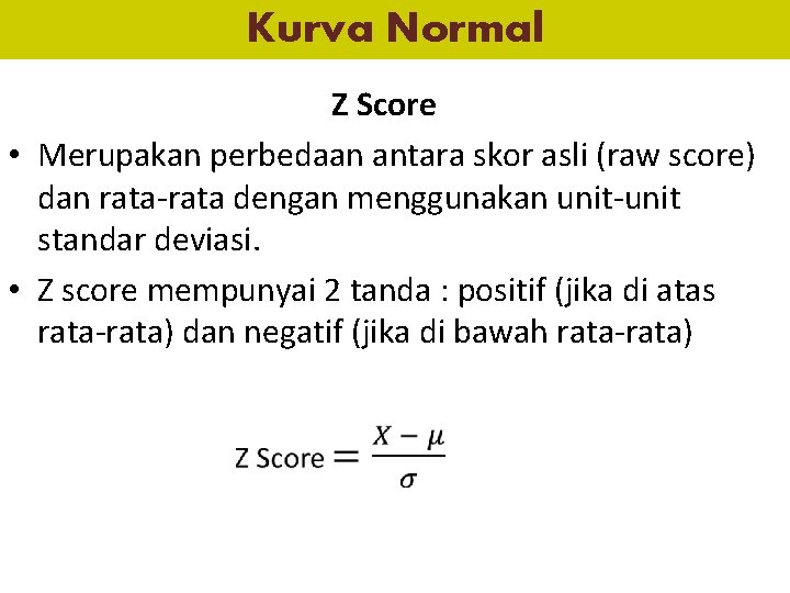 Kurva Normal Z Score • Merupakan perbedaan antara skor asli (raw score) dan rata-rata