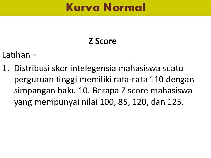 Kurva Normal Z Score Latihan = 1. Distribusi skor intelegensia mahasiswa suatu perguruan tinggi
