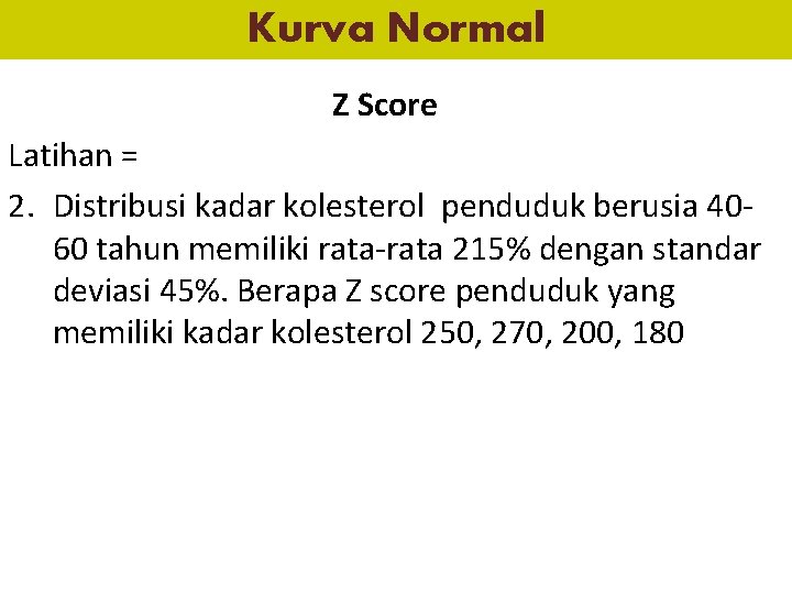 Kurva Normal Z Score Latihan = 2. Distribusi kadar kolesterol penduduk berusia 4060 tahun