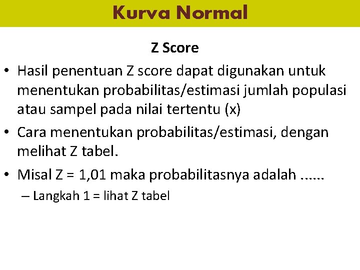 Kurva Normal Z Score • Hasil penentuan Z score dapat digunakan untuk menentukan probabilitas/estimasi