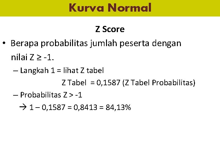 Kurva Normal Z Score • Berapa probabilitas jumlah peserta dengan nilai Z ≥ -1.