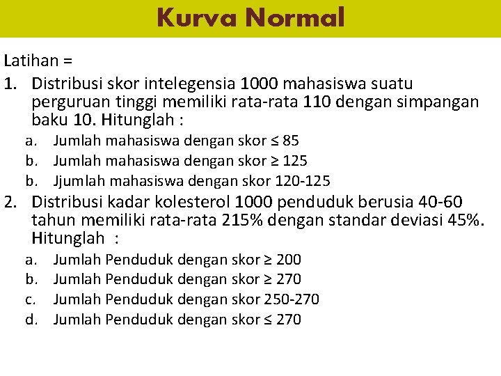 Kurva Normal Latihan = 1. Distribusi skor intelegensia 1000 mahasiswa suatu perguruan tinggi memiliki