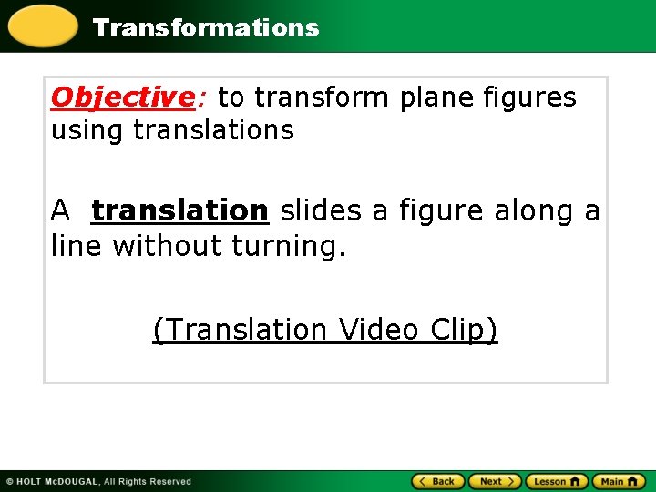 Transformations Objective: to transform plane figures using translations A translation slides a figure along