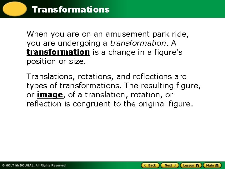 Transformations When you are on an amusement park ride, you are undergoing a transformation.