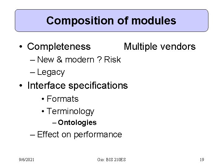 Composition of modules • Completeness Multiple vendors – New & modern ? Risk –