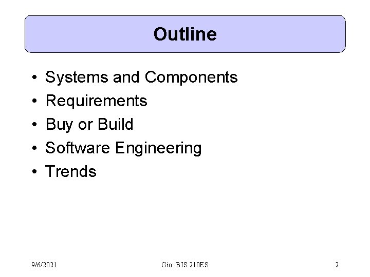 Outline • • • Systems and Components Requirements Buy or Build Software Engineering Trends