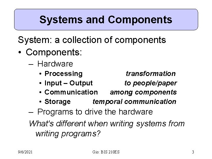 Systems and Components System: a collection of components • Components: – Hardware • •