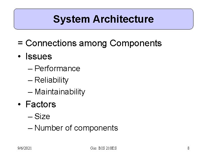 System Architecture = Connections among Components • Issues – Performance – Reliability – Maintainability