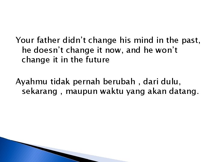 Your father didn’t change his mind in the past, he doesn’t change it now,