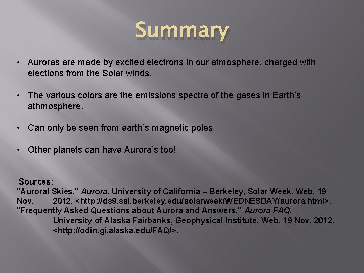 Summary • Auroras are made by excited electrons in our atmosphere, charged with elections