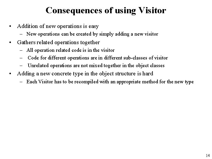 Consequences of using Visitor • Addition of new operations is easy – New operations