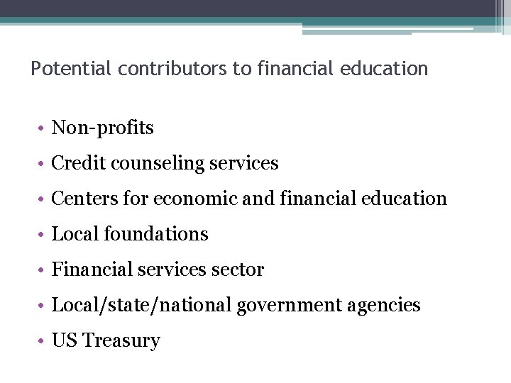 Potential contributors to financial education • Non-profits • Credit counseling services • Centers for