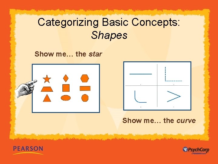 Categorizing Basic Concepts: Shapes Show me… the star Show me… the curve 