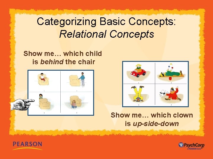 Categorizing Basic Concepts: Relational Concepts Show me… which child is behind the chair Show