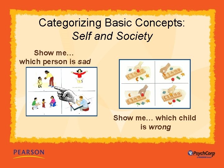 Categorizing Basic Concepts: Self and Society Show me… which person is sad Show me…