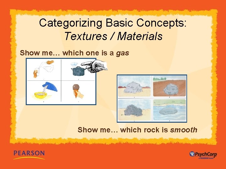 Categorizing Basic Concepts: Textures / Materials Show me… which one is a gas Show