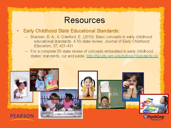 Resources • Early Childhood State Educational Standards: – Bracken, B. A. , & Crawford,