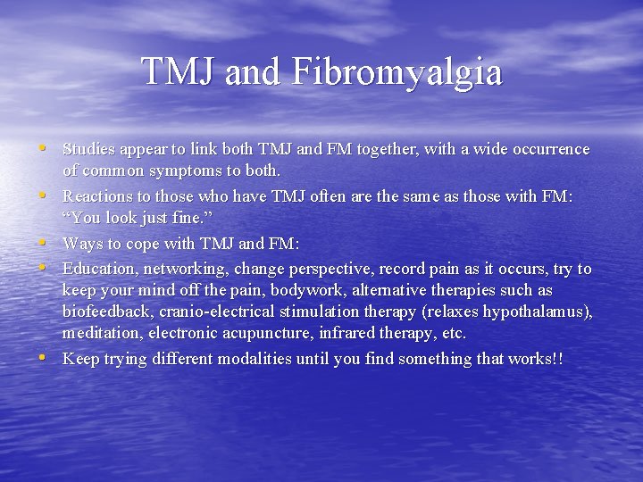 TMJ and Fibromyalgia • Studies appear to link both TMJ and FM together, with