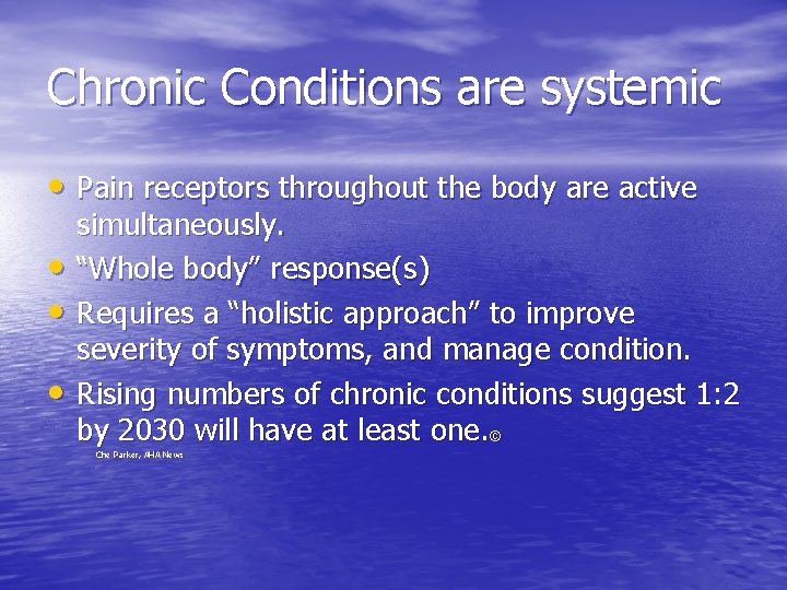 Chronic Conditions are systemic • Pain receptors throughout the body are active • •