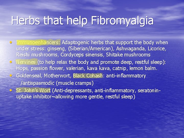 Herbs that help Fibromyalgia • Immunoenhancers: Adaptogenic herbs that support the body when •