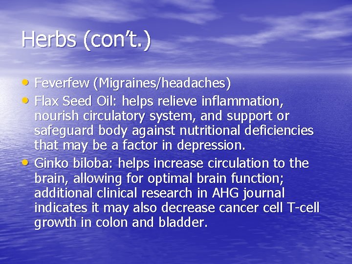 Herbs (con’t. ) • Feverfew (Migraines/headaches) • Flax Seed Oil: helps relieve inflammation, •
