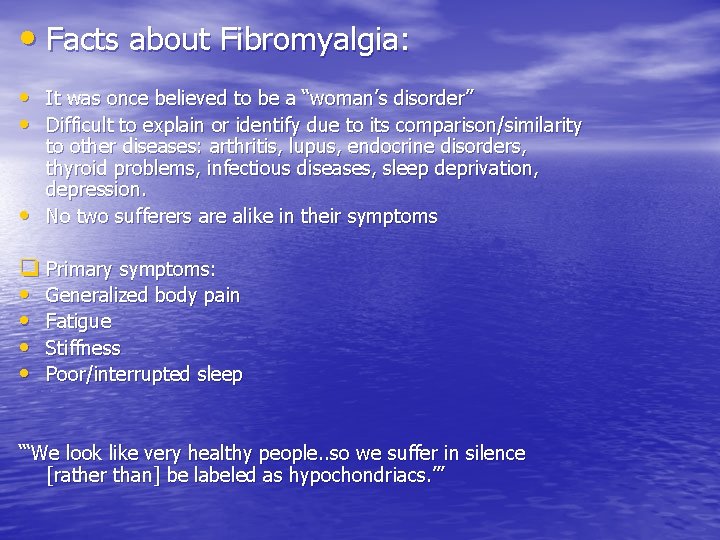  • Facts about Fibromyalgia: • It was once believed to be a “woman’s