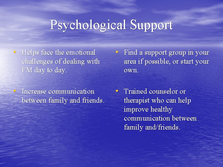Psychological Support • Helps face the emotional • Find a support group in your