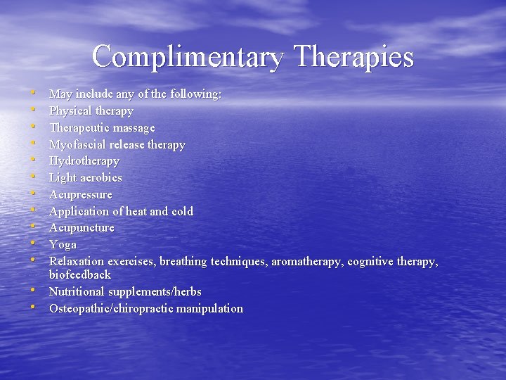 Complimentary Therapies • • • • May include any of the following: Physical therapy