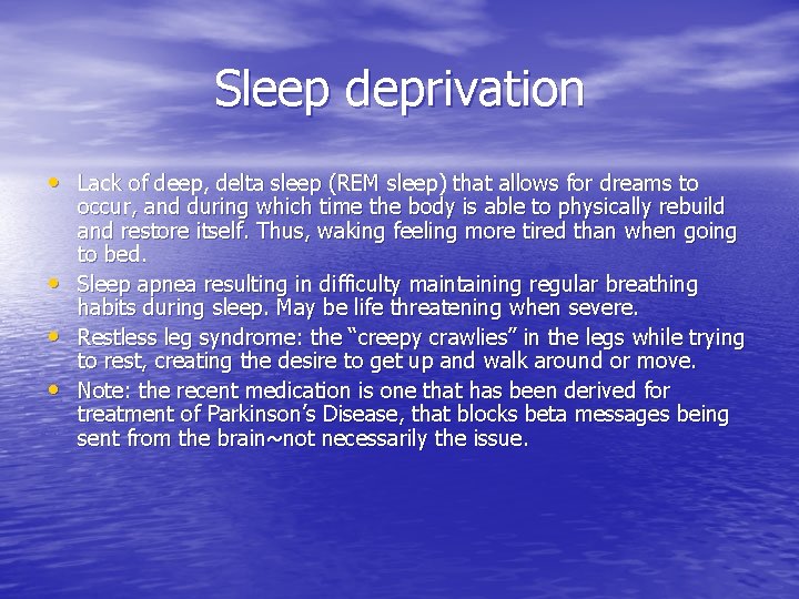 Sleep deprivation • Lack of deep, delta sleep (REM sleep) that allows for dreams
