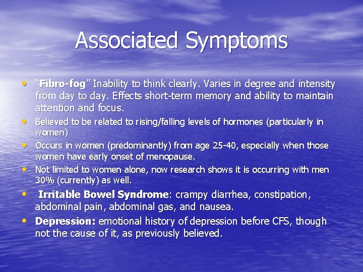 Associated Symptoms • “Fibro-fog” Inability to think clearly. Varies in degree and intensity from