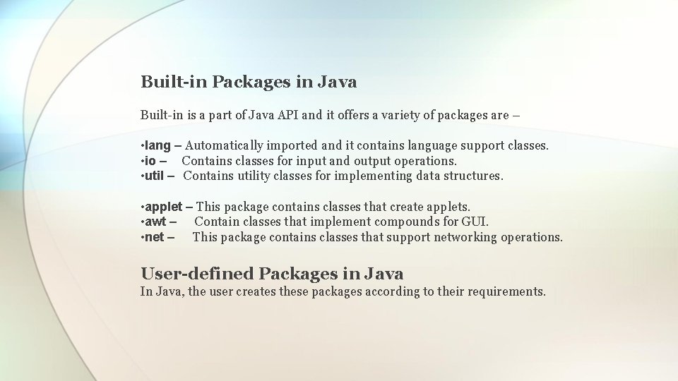 Built-in Packages in Java Built-in is a part of Java API and it offers