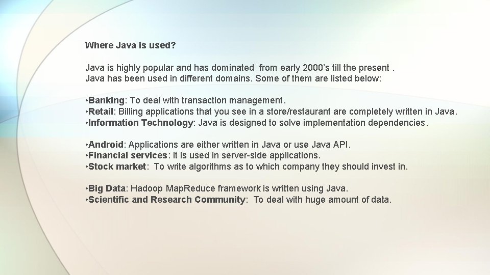 Where Java is used? Java is highly popular and has dominated from early 2000’s