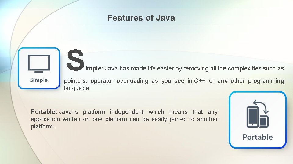 Features of Java S imple: Java has made life easier by removing all the