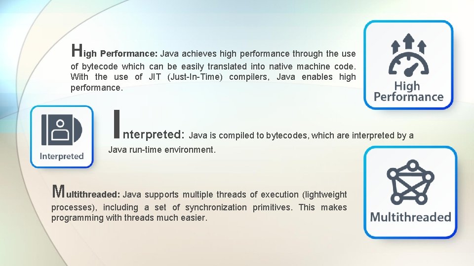 High Performance: Java achieves high performance through the use of bytecode which can be