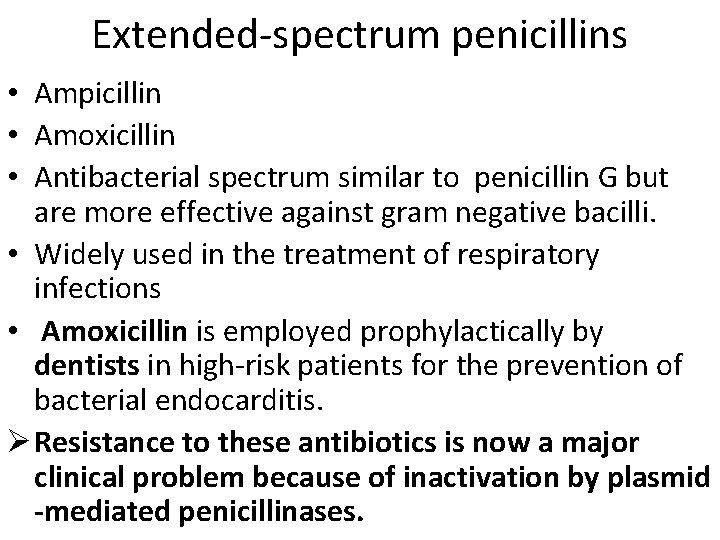 Extended-spectrum penicillins • Ampicillin • Amoxicillin • Antibacterial spectrum similar to penicillin G but