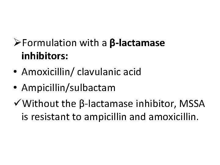 ØFormulation with a β-lactamase inhibitors: • Amoxicillin/ clavulanic acid • Ampicillin/sulbactam üWithout the β-lactamase