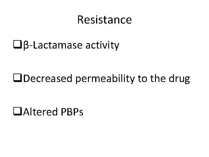 Resistance qβ-Lactamase activity q. Decreased permeability to the drug q. Altered PBPs 