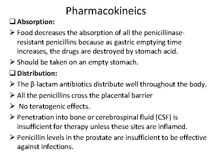 Pharmacokineics q Absorption: Ø Food decreases the absorption of all the penicillinaseresistant penicillins because