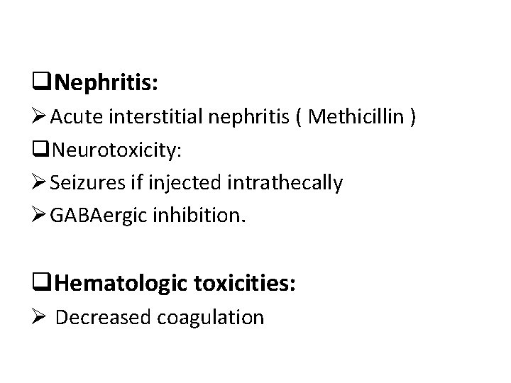 q. Nephritis: Ø Acute interstitial nephritis ( Methicillin ) q. Neurotoxicity: Ø Seizures if