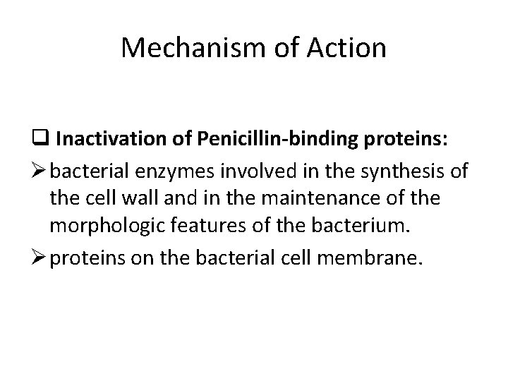 Mechanism of Action q Inactivation of Penicillin-binding proteins: Ø bacterial enzymes involved in the