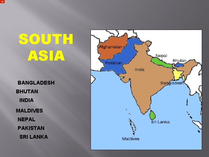 SOUTH ASIA BANGLADESH BHUTAN INDIA MALDIVES NEPAL PAKISTAN SRI LANKA 