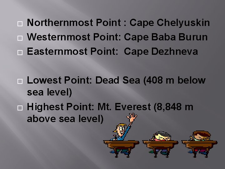 � � � Northernmost Point : Cape Chelyuskin Westernmost Point: Cape Baba Burun Easternmost