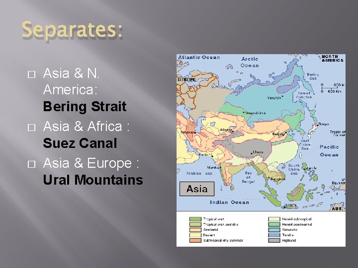 Separates: � � � Asia & N. America: Bering Strait Asia & Africa :