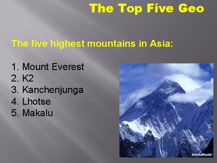 The Top Five Geo The five highest mountains in Asia: 1. Mount Everest 2.